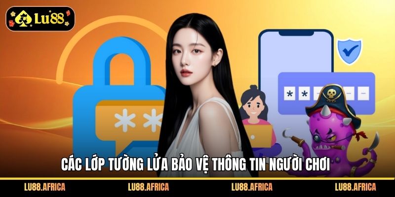 Các lớp tường lửa bảo vệ thông tin người chơi