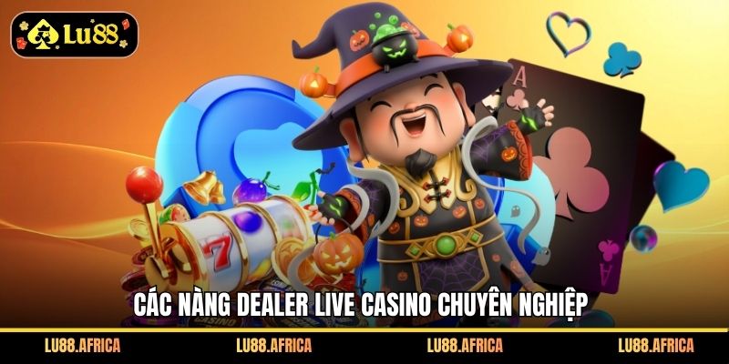 Các nàng dealer live casino chuyên nghiệp