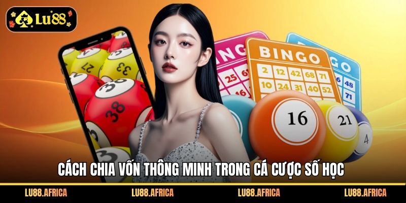 Cách chia vốn thông minh trong cá cược số học