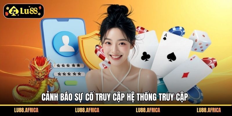 Cảnh báo sự cố truy cập hệ thống truy cập