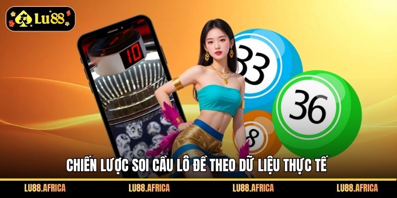 Chiến lược soi cầu lô đề theo dữ liệu thực tế
