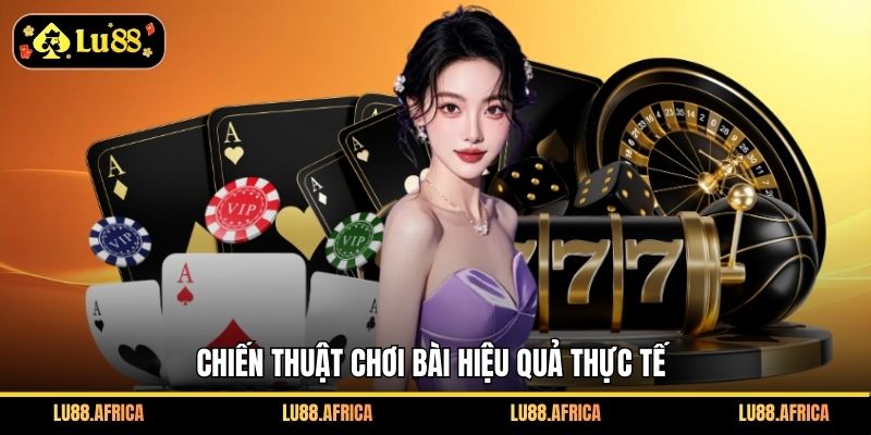 Chiến thuật chơi bài hiệu quả thực tế