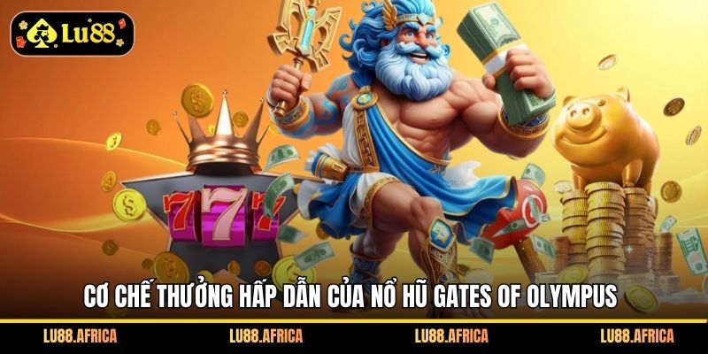 Cơ chế thưởng hấp dẫn của Nổ hũ Gates of Olympus