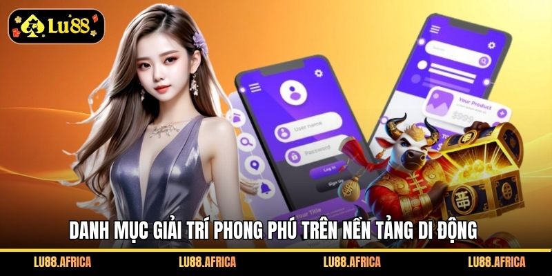 Danh mục giải trí phong phú trên nền tảng di động