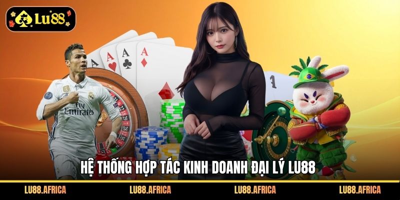 Hệ thống hợp tác kinh doanh đại lý Lu88