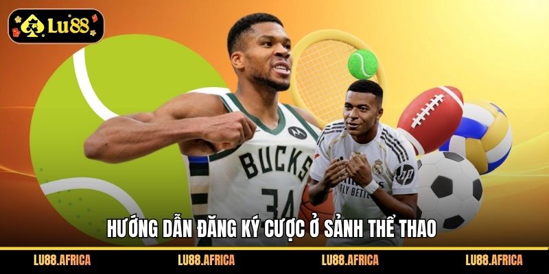 Hướng dẫn đăng ký cược ở sảnh thể thao