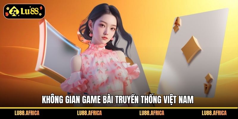 Không gian game bài truyền thống Việt Nam