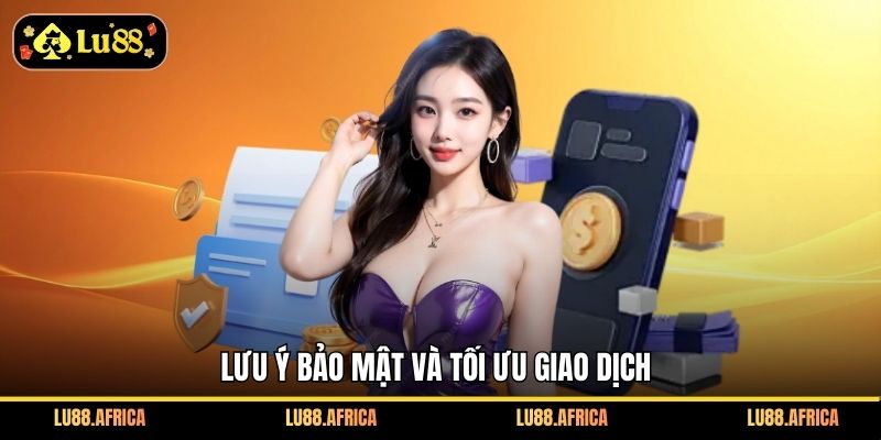 Lưu ý bảo mật và tối ưu giao dịch