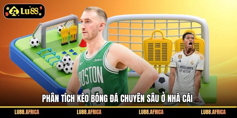 Phân tích kèo bóng đá chuyên sâu ở nhà cái