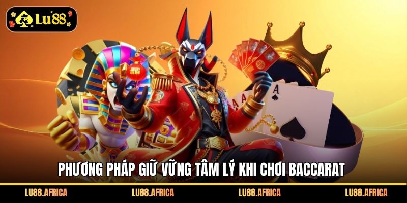 Phương pháp giữ vững tâm lý khi chơi Baccarat