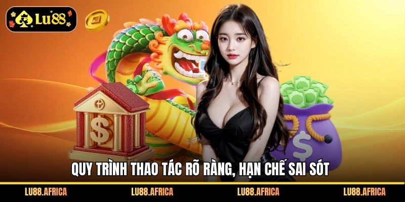 Quy trình thao tác rõ ràng, hạn chế sai sót