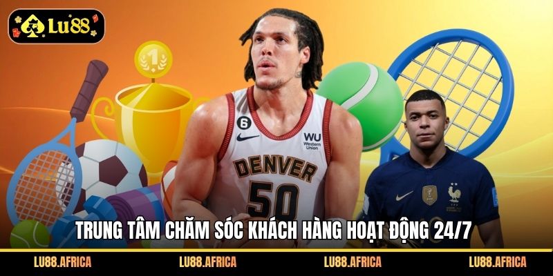 Trung tâm chăm sóc khách hàng hoạt động 24/7