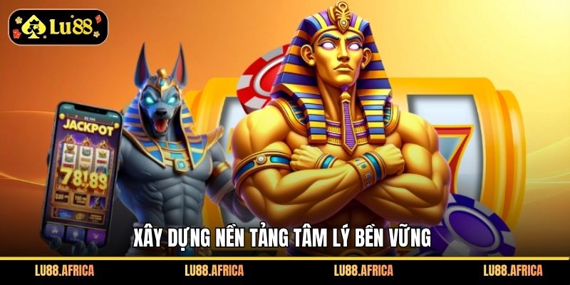 Xây dựng nền tảng tâm lý bền vững