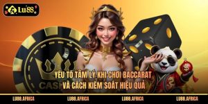 Yếu tố tâm lý khi chơi Baccarat